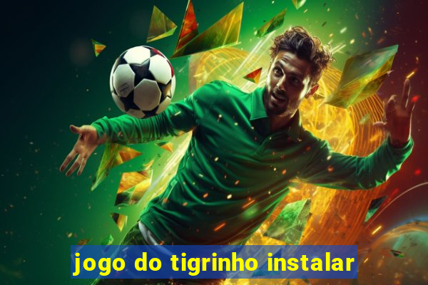 jogo do tigrinho instalar